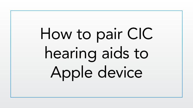 How to pair CIC hearing aids to an Apple device